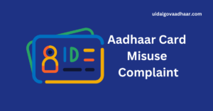 Read more about the article Aadhaar Card Misuse Complaint: How to File a Complaint for Aadhaar Card Misuse?