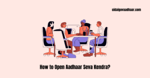 Read more about the article How to Open Aadhaar Seva Kendra?