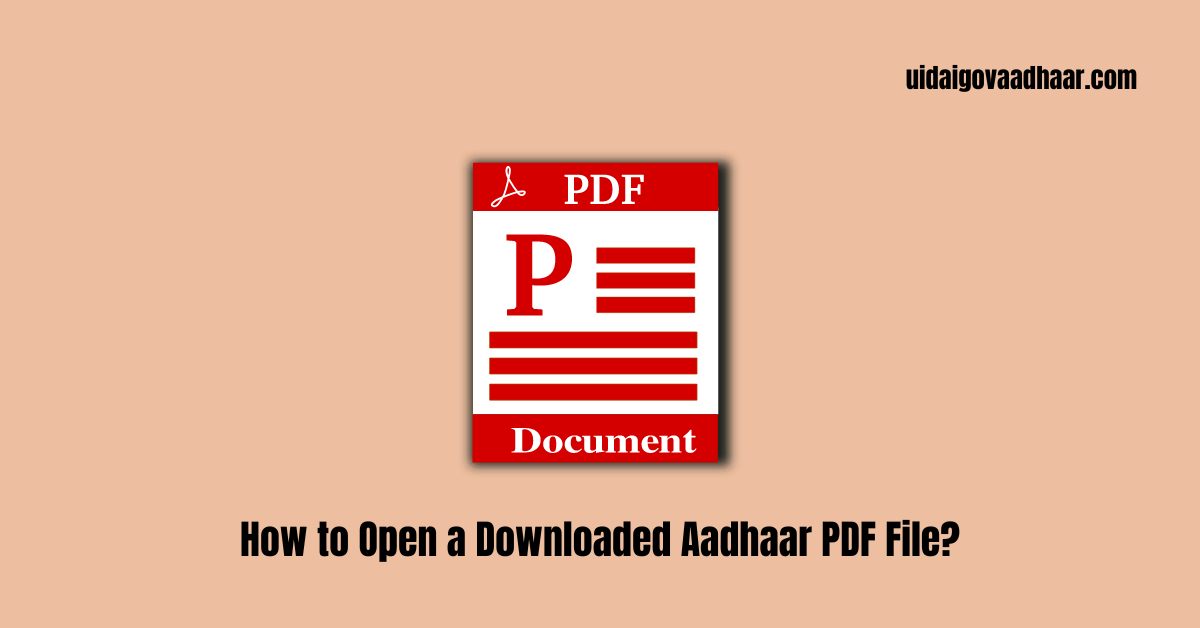 How to Open a Downloaded Aadhaar PDF File?