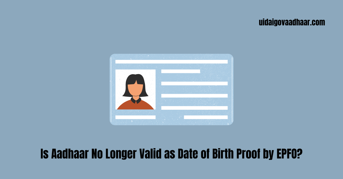Is Aadhaar No Longer Valid as Date of Birth Proof by EPFO?