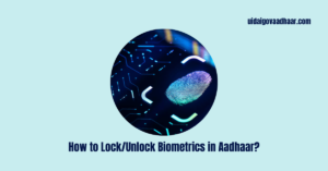 Read more about the article How to Lock/Unlock Biometrics in Aadhaar?